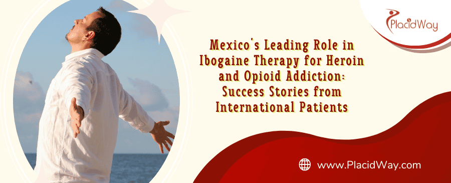 Terapia con ibogaína en México para la adicción a la heroína y los opioides