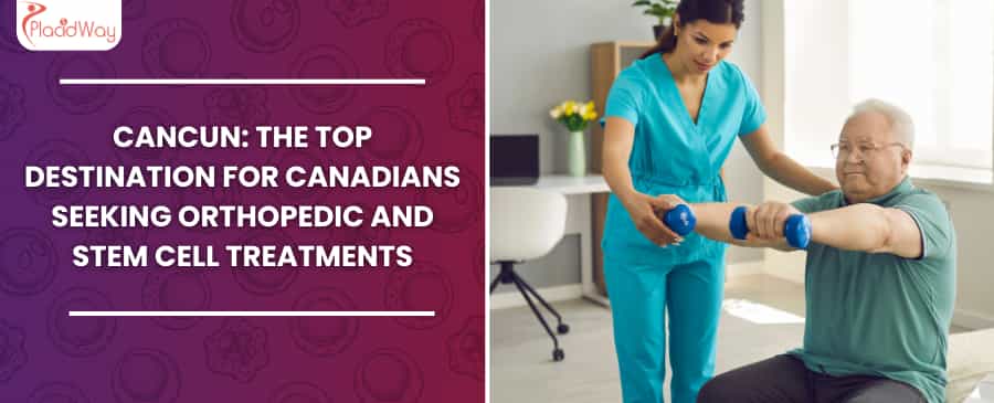 Cancún: el principal destino para los canadienses que buscan tratamientos ortopédicos y con células madre