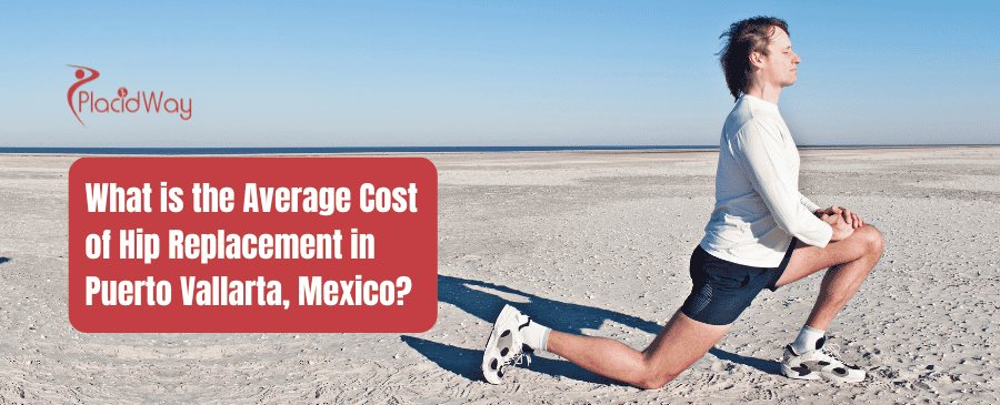 What is the Average Cost of Hip Replacement in Puerto Vallarta, Mexico