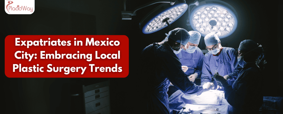 Expatriados en la Ciudad de México: Adoptando las tendencias locales de cirugía plástica
