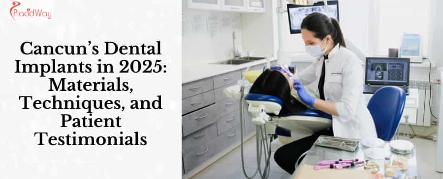 Implantes dentales en Cancún en 2025: materiales, técnicas y testimonios de pacientes