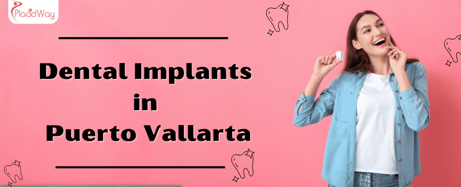 Dental Implants in Puerto Vallarta, Mexico Dental Implants in Puerto Vallarta, Mexico