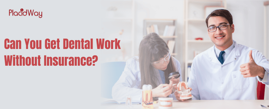 Can You Get Dental Work Without Insurance
