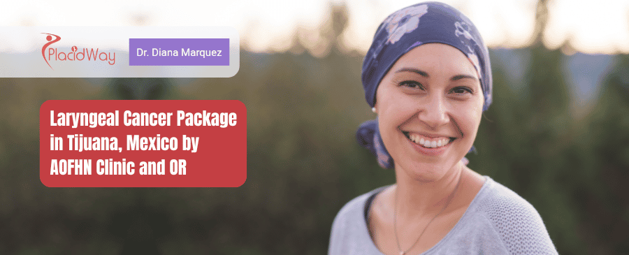 Paquete de tratamiento de cáncer de laringe en Tijuana, México por la Clínica AOFHN y el quirófano
