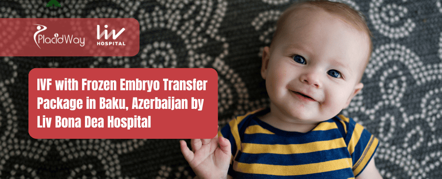 Пакет услуг ЭКО с переносом замороженных эмбрионов в Баку, Азербайджан, от больницы Liv Bona Dea