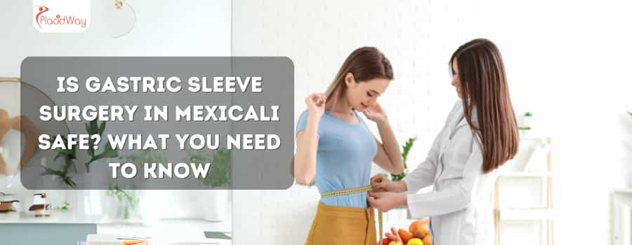 ¿Es segura la cirugía de manga gástrica en Mexicali? Lo que necesitas saber