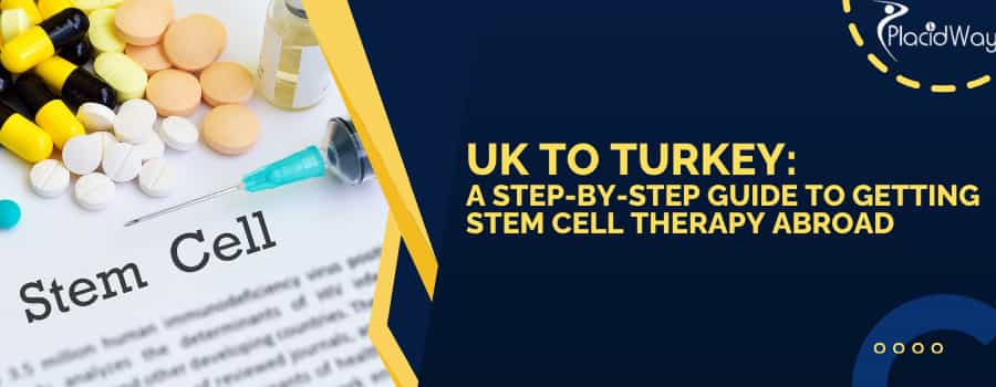 UK to Turkey: A Step-by-Step Guide to Getting Stem Cell Therapy Abroad