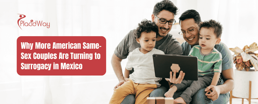 Surrogacy in Mexico: Why American Same-Sex Couples Choose It