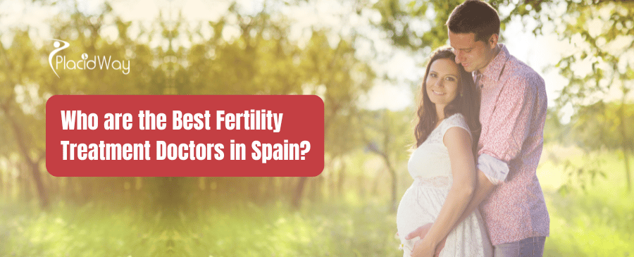 Who Are The Best Fertility Treatment Doctors In Spain