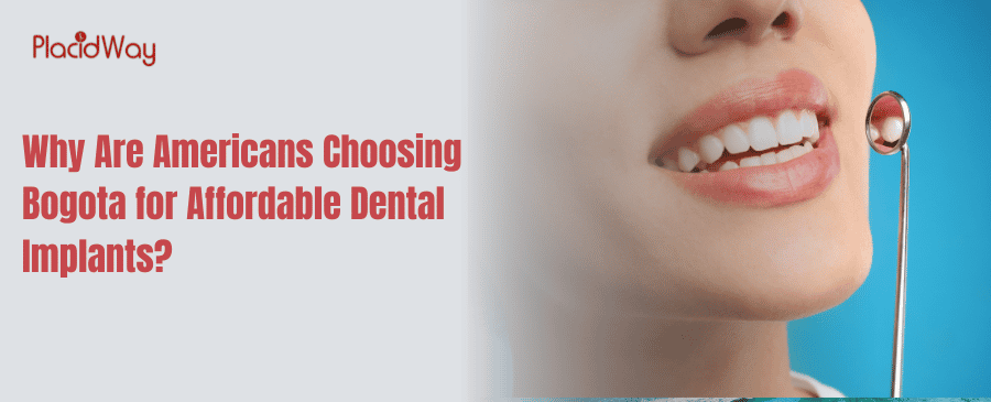 Why Are Americans Choosing Bogota for Affordable Dental Implants?