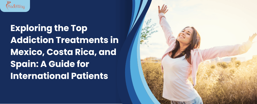 Explorando los mejores tratamientos para las adicciones en México, Costa Rica y España