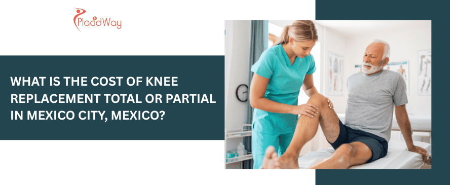 cost of Knee Replacement Total or Partial in Mexico City, Mexico