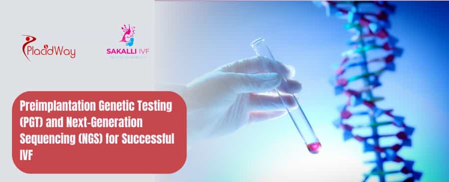 Preimplantation Genetic Testing (PGT) and Next-Generation Sequencing (NGS) for Successful IVF