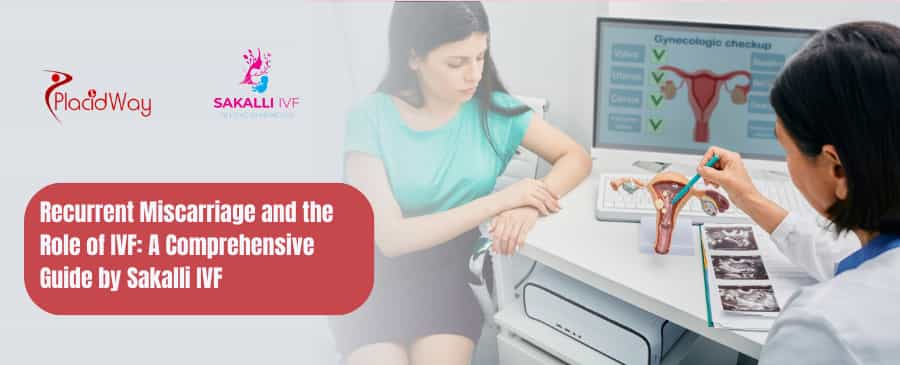 Recurrent Miscarriage and the Role of IVF A Comprehensive Guide by Sakalli IVF