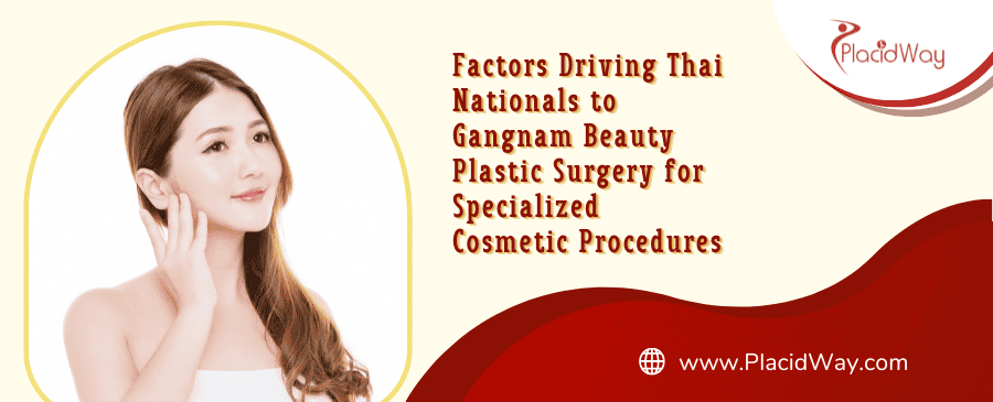 Gangnam Beauty Plastic Surgery: Why Thai Nationals Choose It