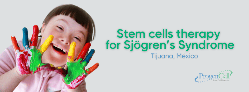 Stem Cell Therapy for Sjorgen Syndrome in Tijuana, Mexico Stem Cell Therapy for Sjorgen Syndrome in Tijuana, Mexico