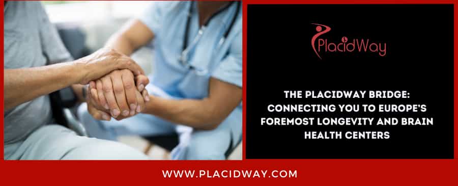 The PlacidWay Bridge: Connecting You to Europe’s Foremost Longevity and Brain Health Centers