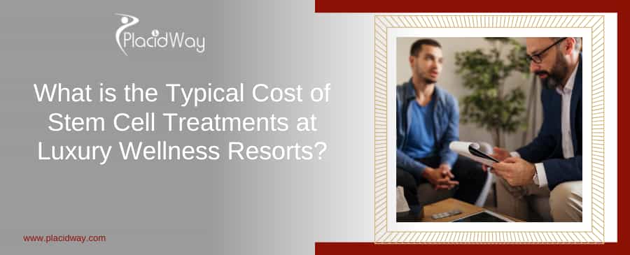 What is the Typical Cost of Stem Cell Treatments at Luxury Wellness Resorts?