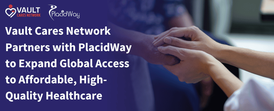 Vault Cares Network Partners with PlacidWay to Expand Global Access to Affordable, High-Quality Healthcare 