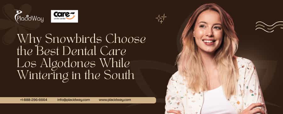 Why Snowbirds Choose the Best Dental Care Los Algodones While Wintering in the South