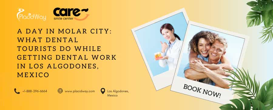 A Day in Molar City: What Dental Tourists Do While Getting Dental Work in Los Algodones, Mexico