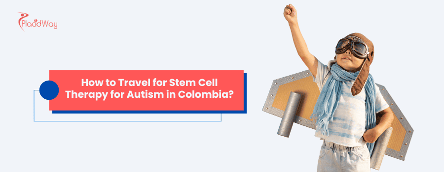 ¿Cómo viajar para terapia con células madre para autismo en Colombia?