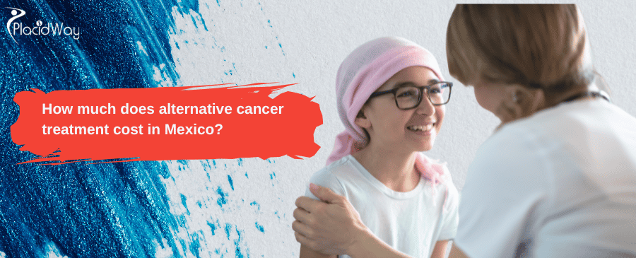 alternative cancer treatment cost in Mexico