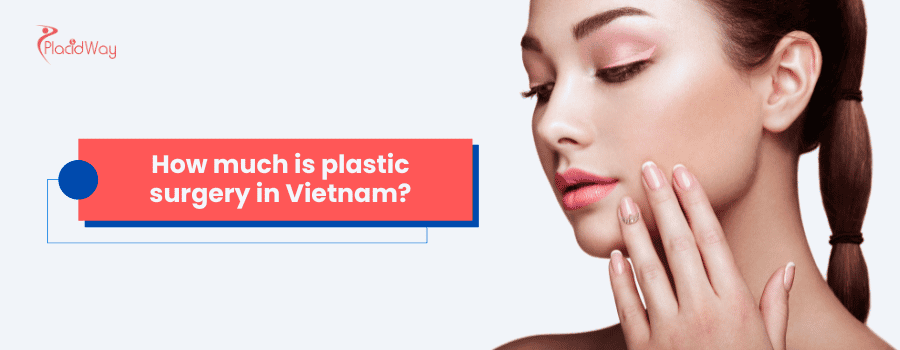 How Much is Plastic Surgery in Vietnam?