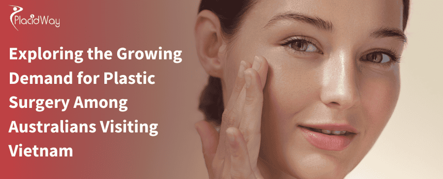 Exploring the Growing Demand for Plastic Surgery Among Australians Visiting Vietnam