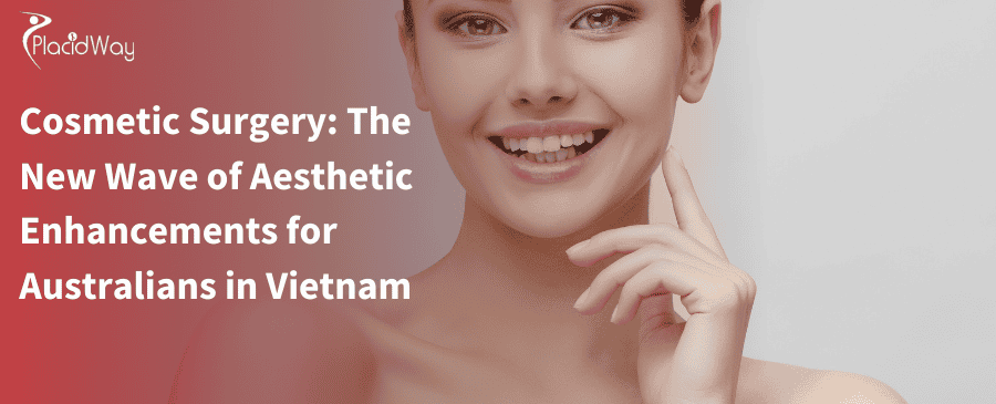 Cosmetic Surgery: The New Wave of Aesthetic Enhancements for Australians in Vietnam 
