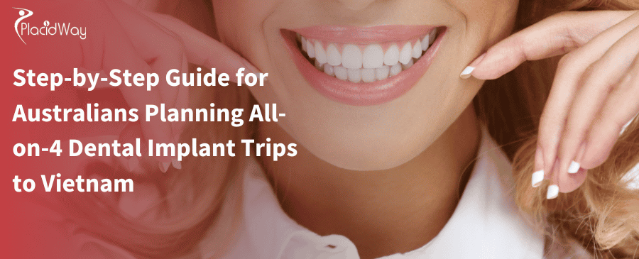 Step-by-Step Guide for Australians Planning All-on-4 Dental Implant Trips to Vietnam 