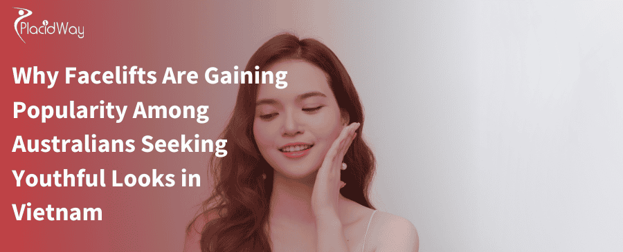 Why Facelifts Are Gaining Popularity Among Australians Seeking Youthful Looks in Vietnam 