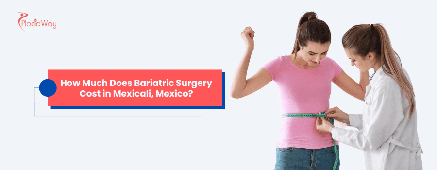 How Much Does Bariatric Surgery Cost in Mexicali, Mexico?