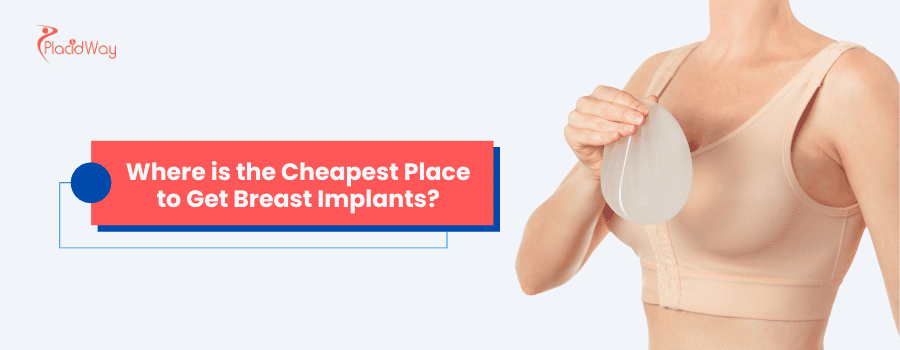 Where is the Cheapest Place to Get Breast Implants?