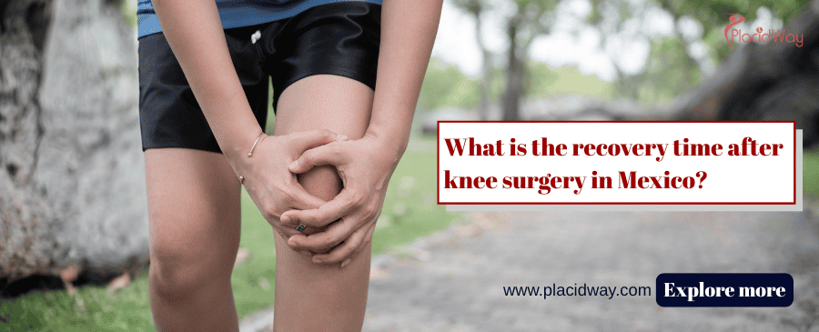 What Is The Recovery Time After Knee Surgery In Mexico