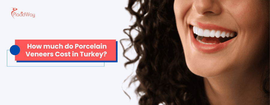 How much do Porcelain Veneers Cost in Turkey?