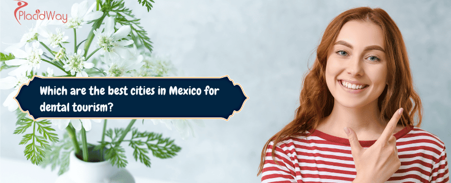 Las mejores ciudades de México para el turismo dental