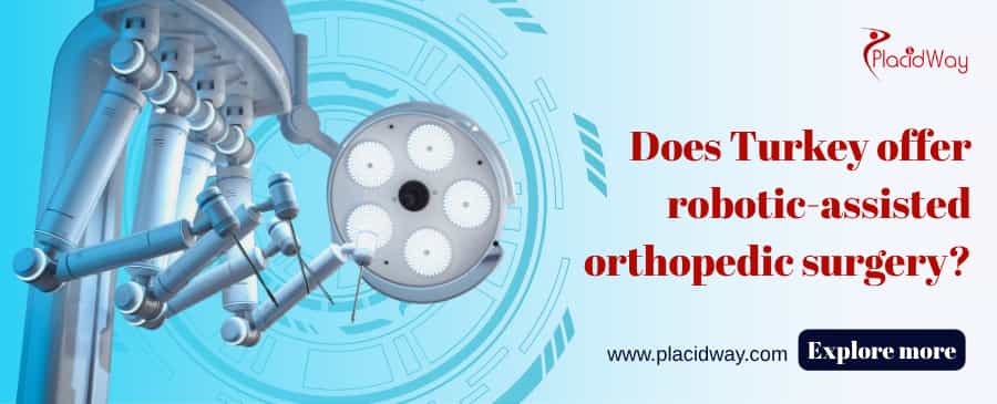 Does Turkey Offer Robotic Assisted Orthopedic Surgery