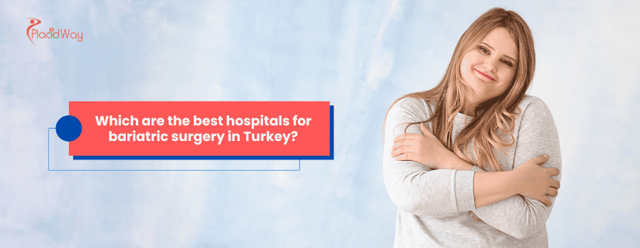 Which are the best hospitals for bariatric surgery in Turkey?