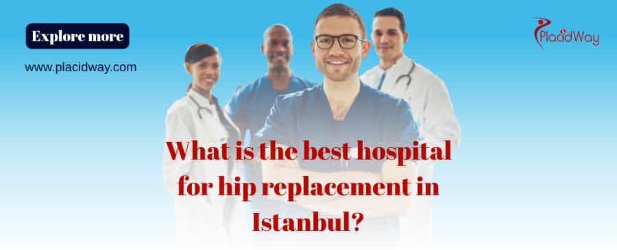 What Is The Best Hospital For Hip Replacement In Istanbul