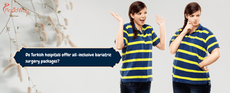 Do Turkish hospitals offer all-inclusive bariatric surgery packages?