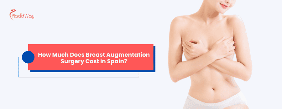 How Much Does Breast Augmentation Surgery Cost in Spain?