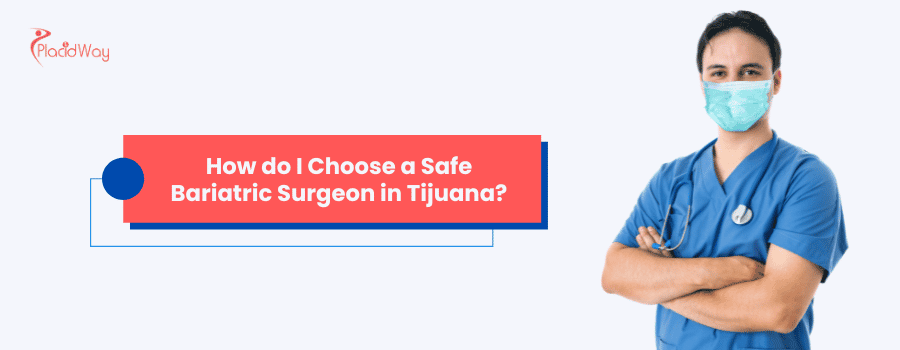 How do I Choose a Safe Bariatric Surgeon in Tijuana?