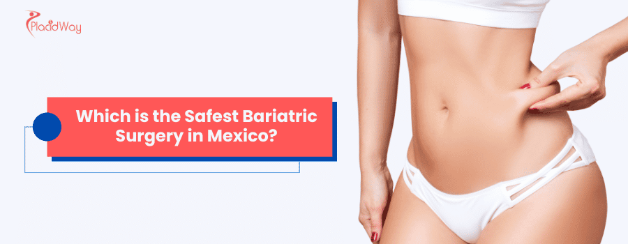 Which is the Safest Bariatric Surgery in Mexico?