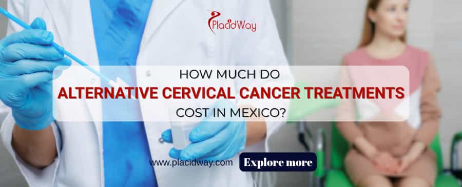 How Much Do Alternative Cervical Cancer Treatments Cost In Mexico
