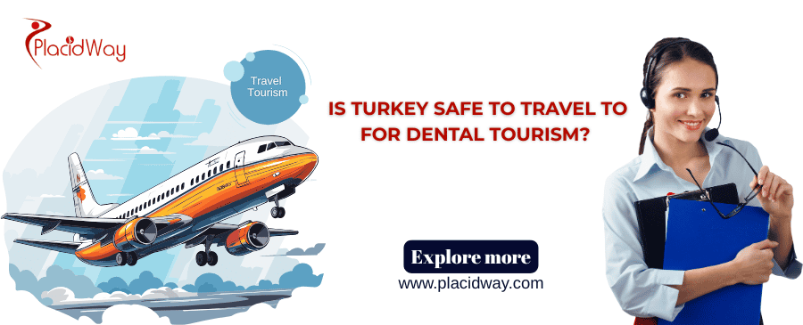 Is Turkey safe to travel to for dental tourism?
