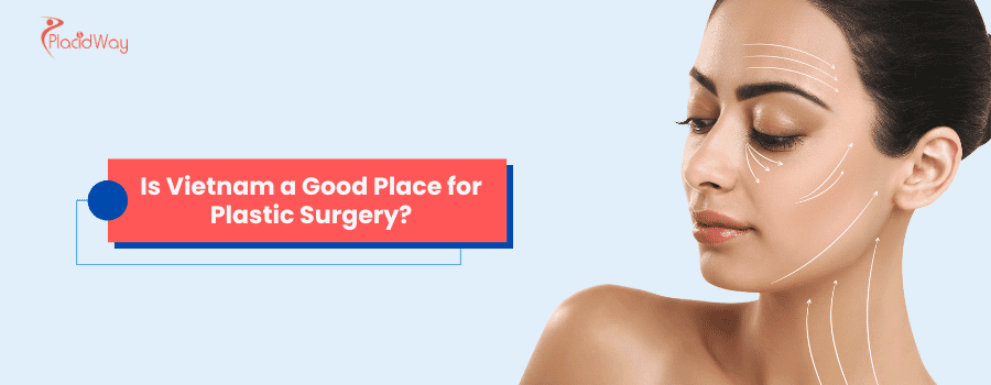Is Vietnam a Good Place for Plastic Surgery?