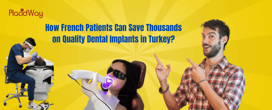 How French Patients Can Save Thousands on Quality Dental Implants in Turkey
