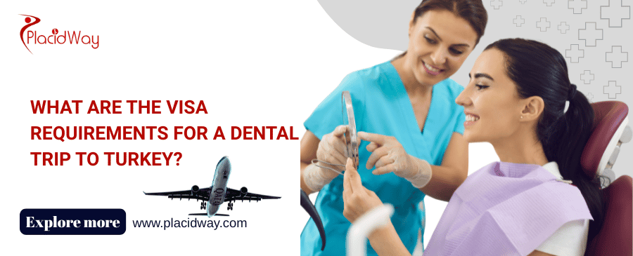 What Are the Visa Requirements for a Dental Trip to Turkey