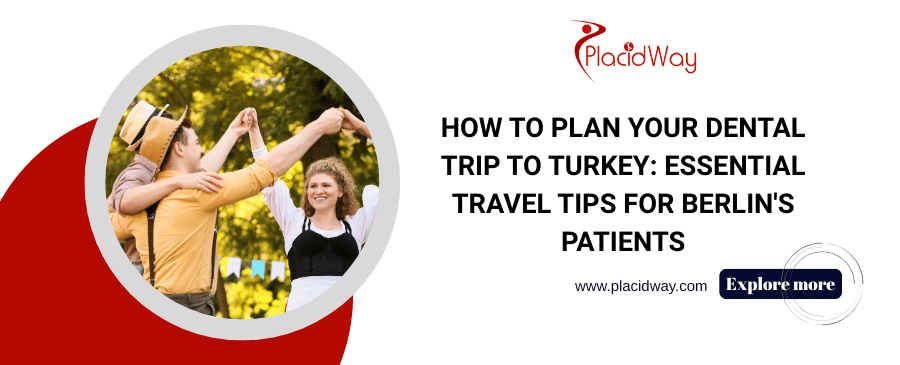 How to Plan Your Dental Trip to Turkey: Essential Travel Tips for Berlin's Patients